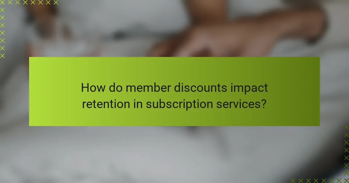 How do member discounts impact retention in subscription services?