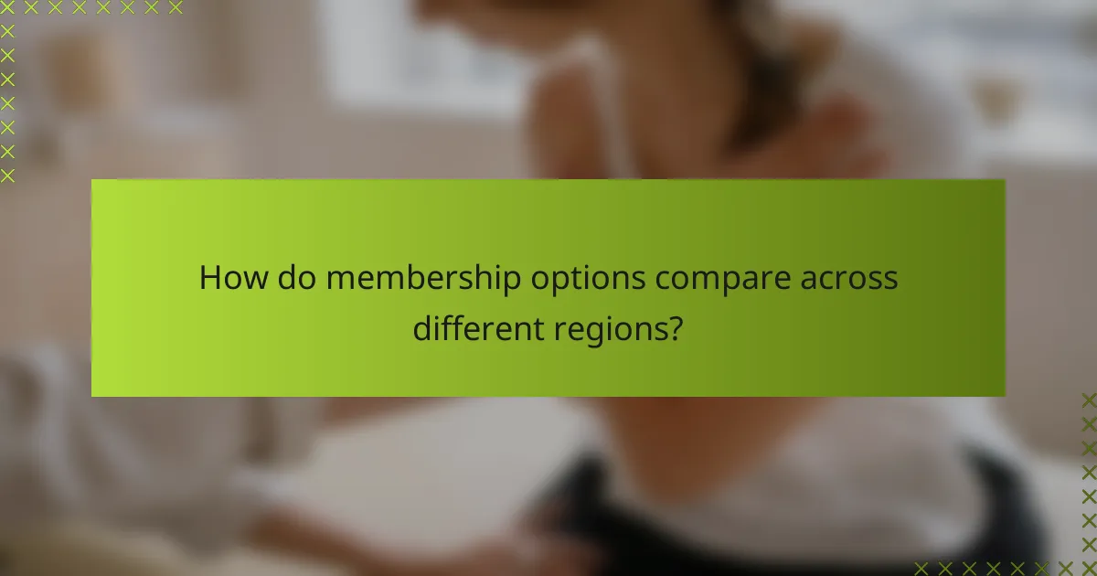 How do membership options compare across different regions?