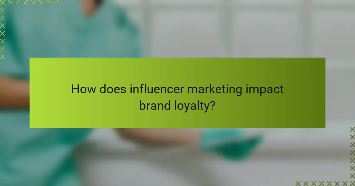 How does influencer marketing impact brand loyalty?