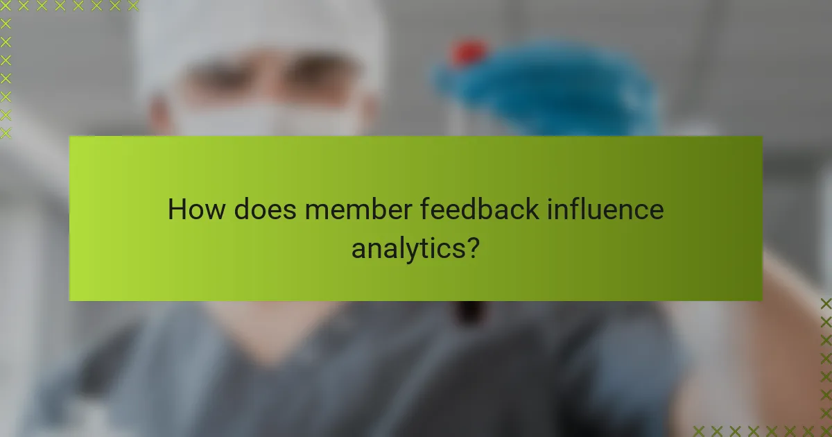 How does member feedback influence analytics?
