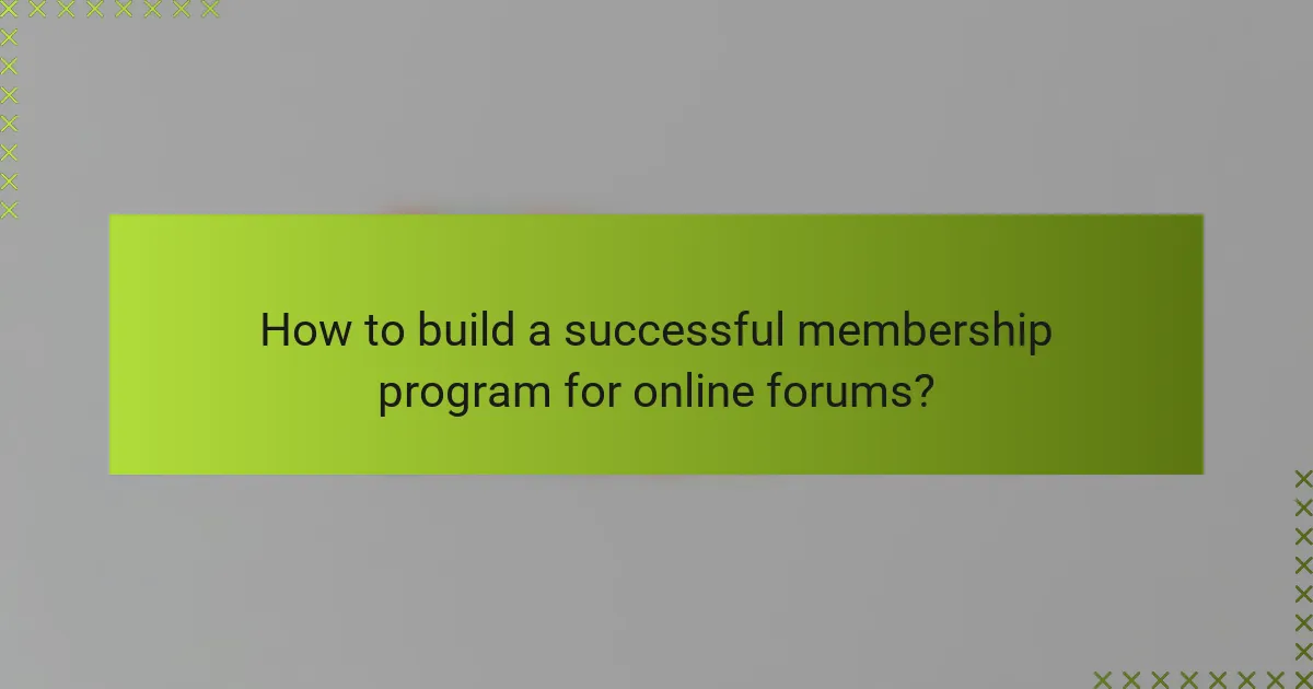 How to build a successful membership program for online forums?