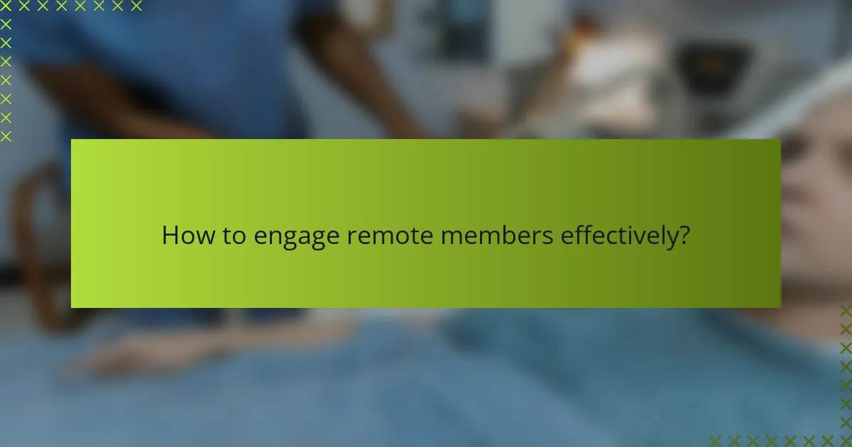 How to engage remote members effectively?