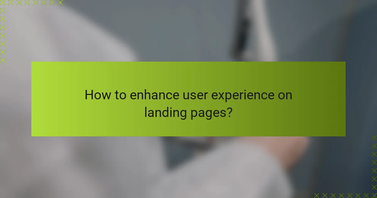 How to enhance user experience on landing pages?