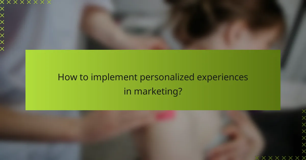 How to implement personalized experiences in marketing?