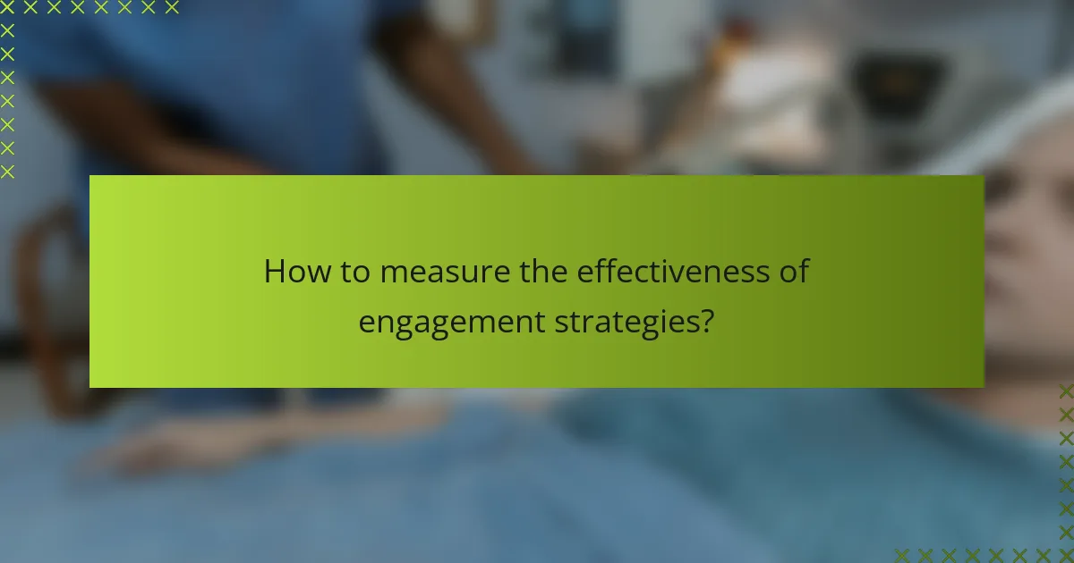 How to measure the effectiveness of engagement strategies?