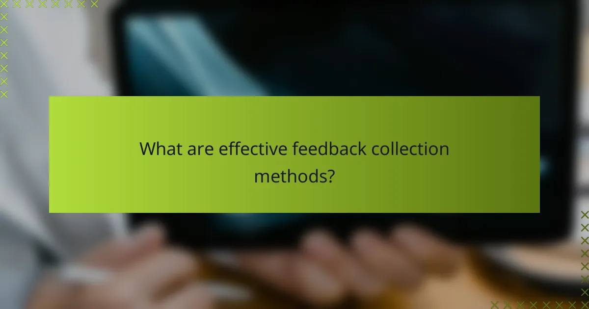 What are effective feedback collection methods?