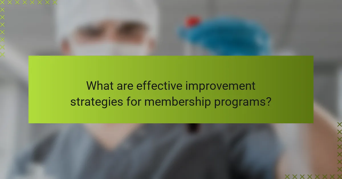 What are effective improvement strategies for membership programs?