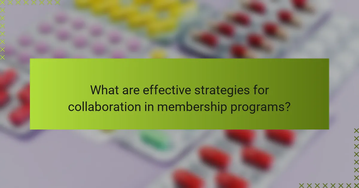What are effective strategies for collaboration in membership programs?