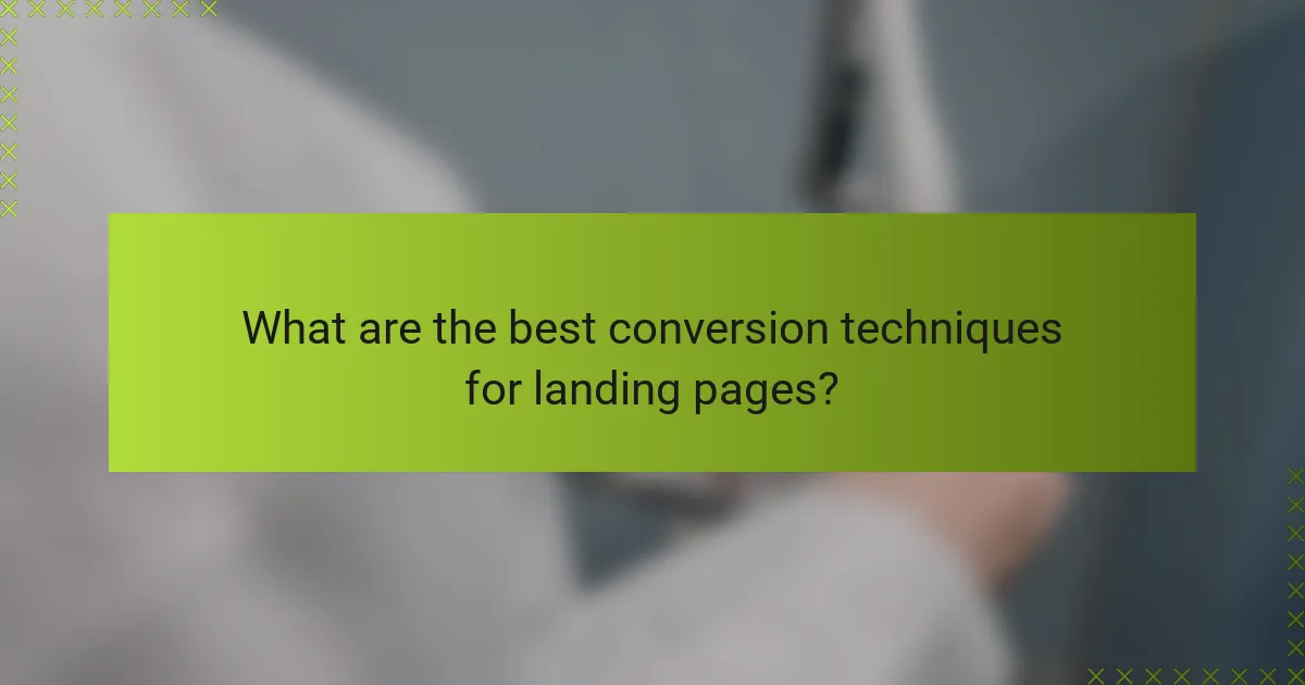 What are the best conversion techniques for landing pages?
