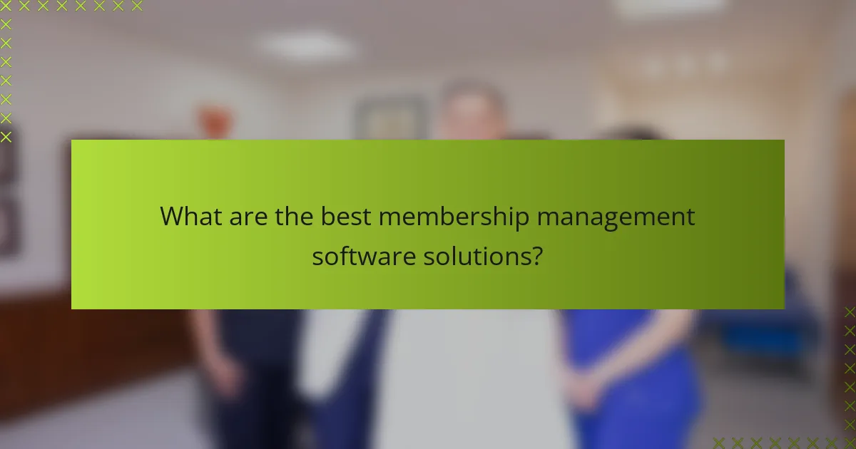 What are the best membership management software solutions?