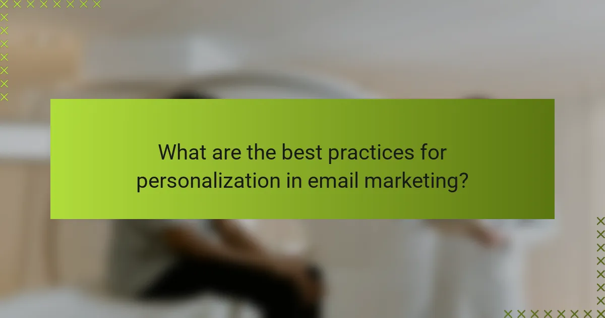 What are the best practices for personalization in email marketing?