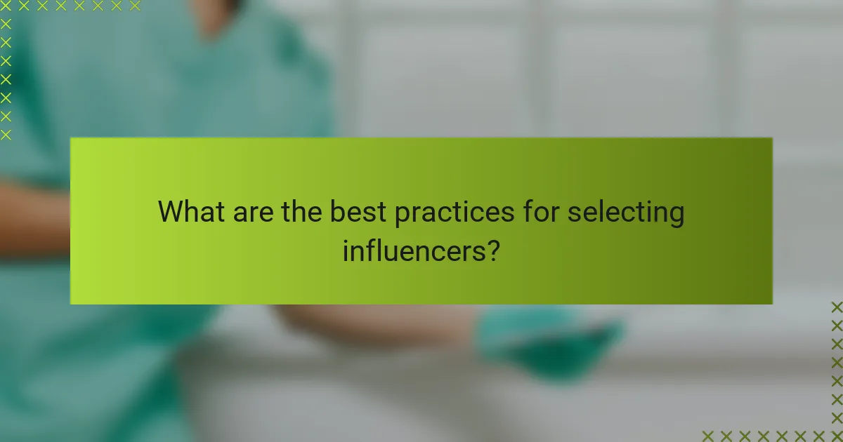 What are the best practices for selecting influencers?