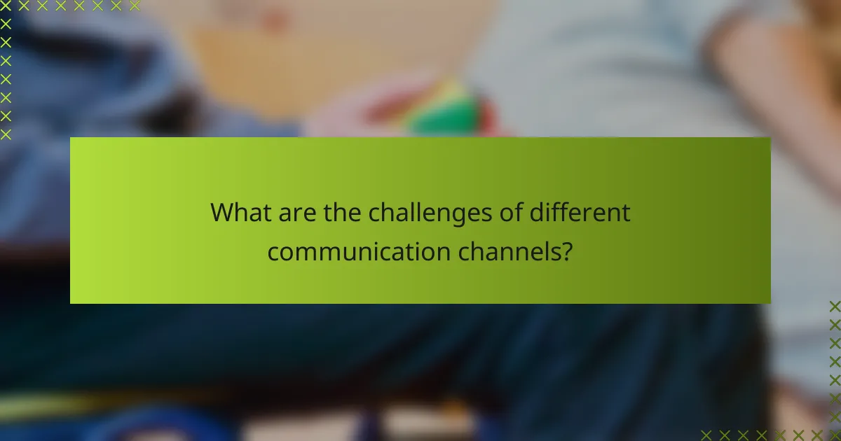 What are the challenges of different communication channels?