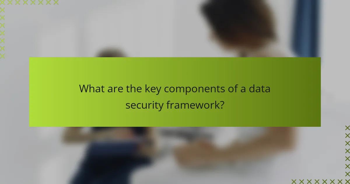 What are the key components of a data security framework?