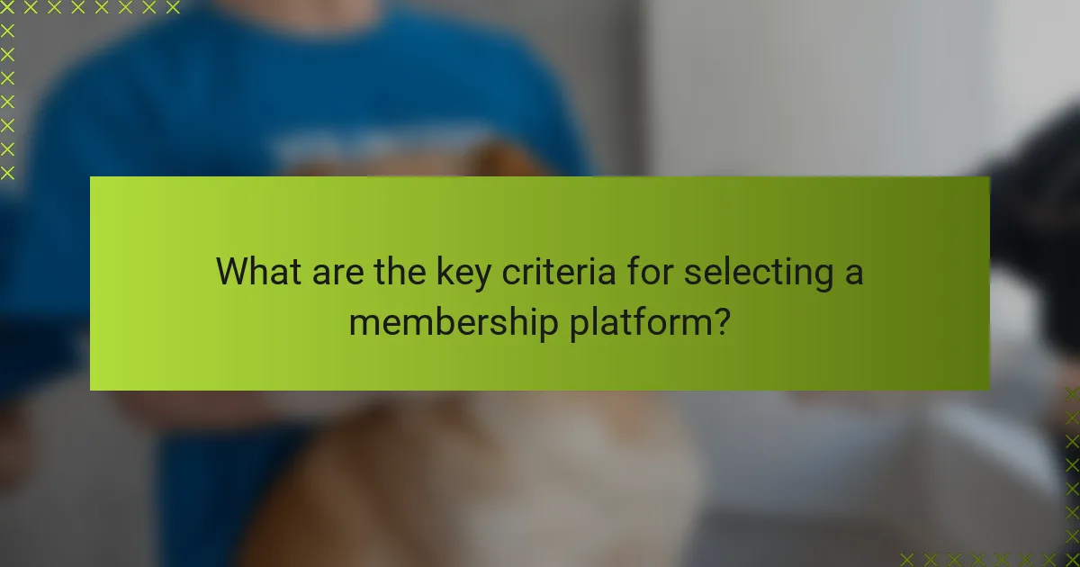 What are the key criteria for selecting a membership platform?