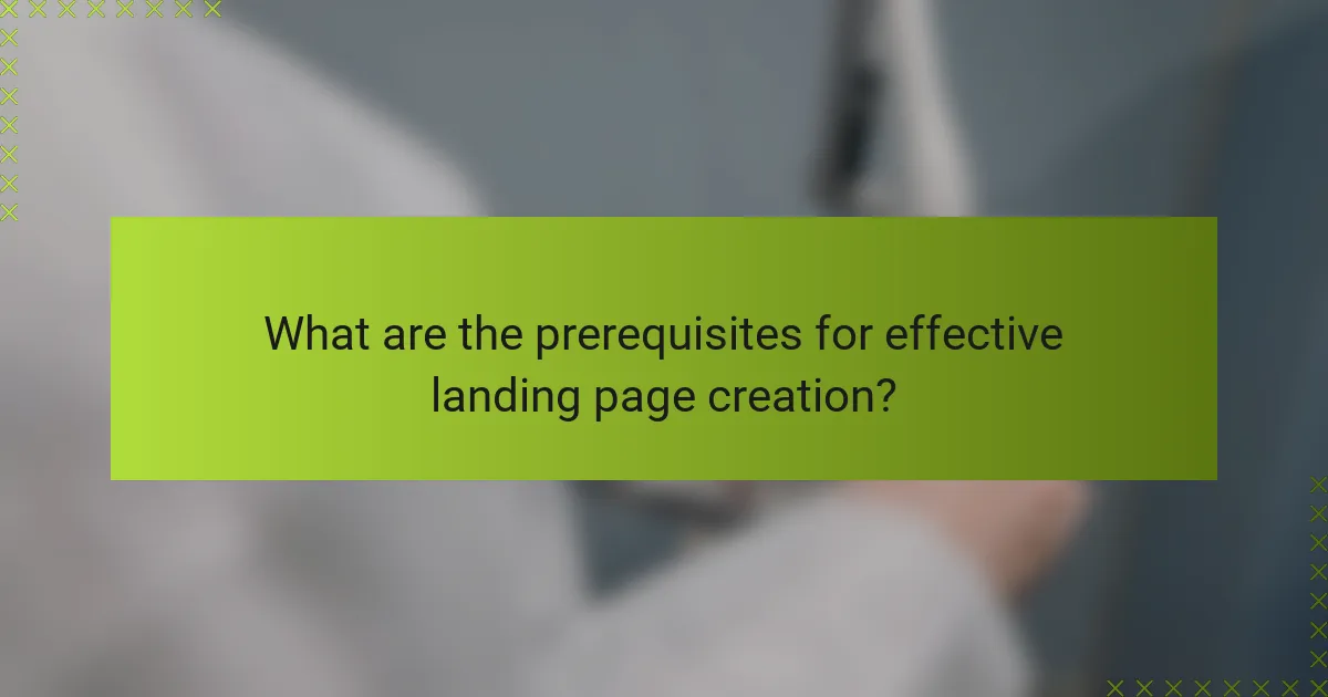 What are the prerequisites for effective landing page creation?