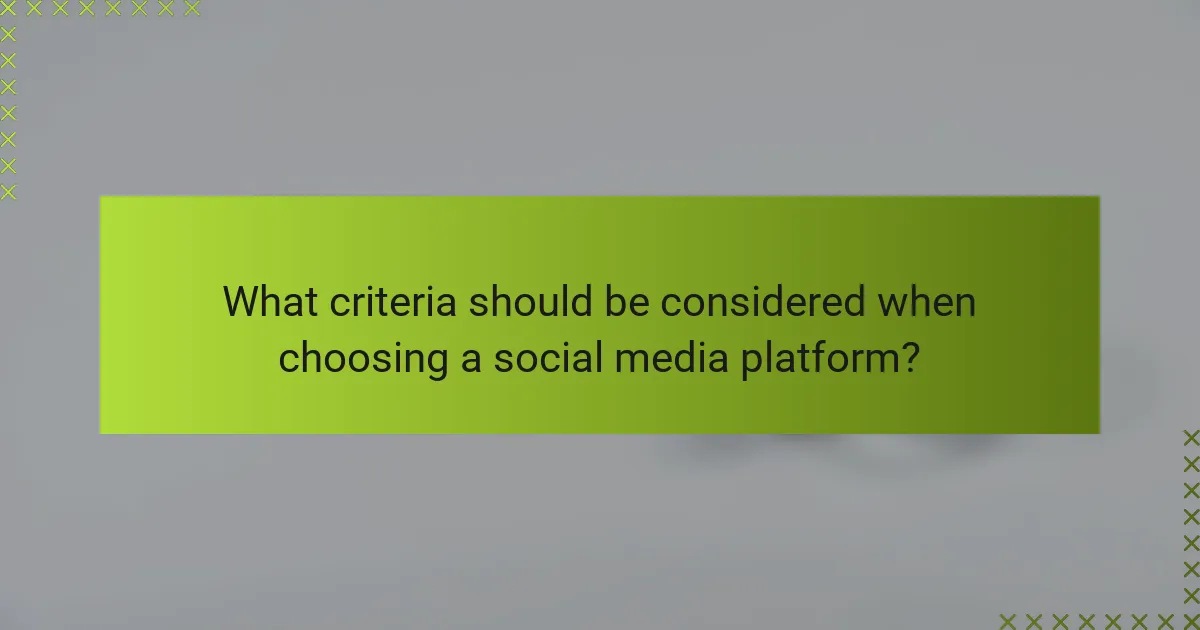 What criteria should be considered when choosing a social media platform?