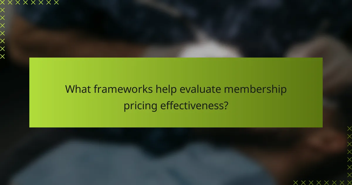 What frameworks help evaluate membership pricing effectiveness?