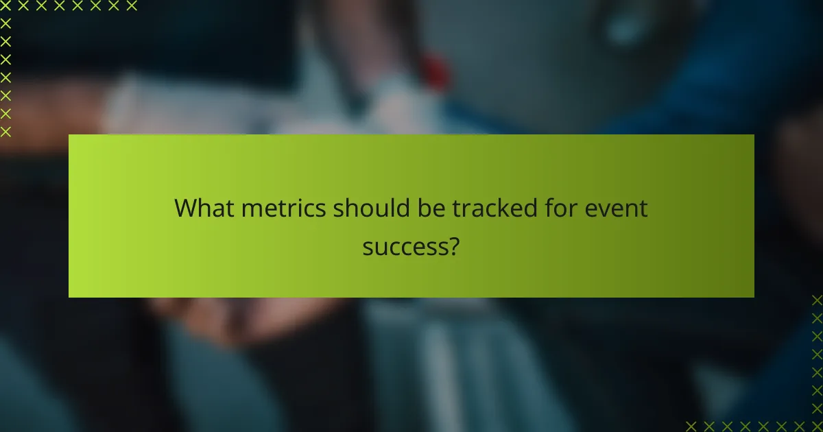 What metrics should be tracked for event success?