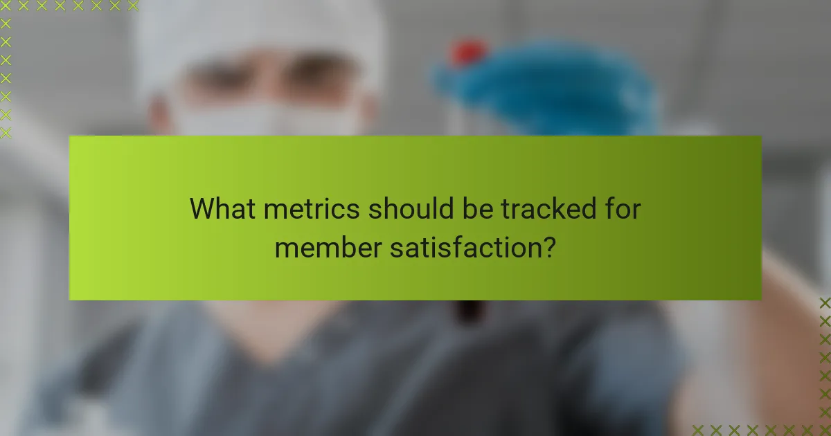 What metrics should be tracked for member satisfaction?