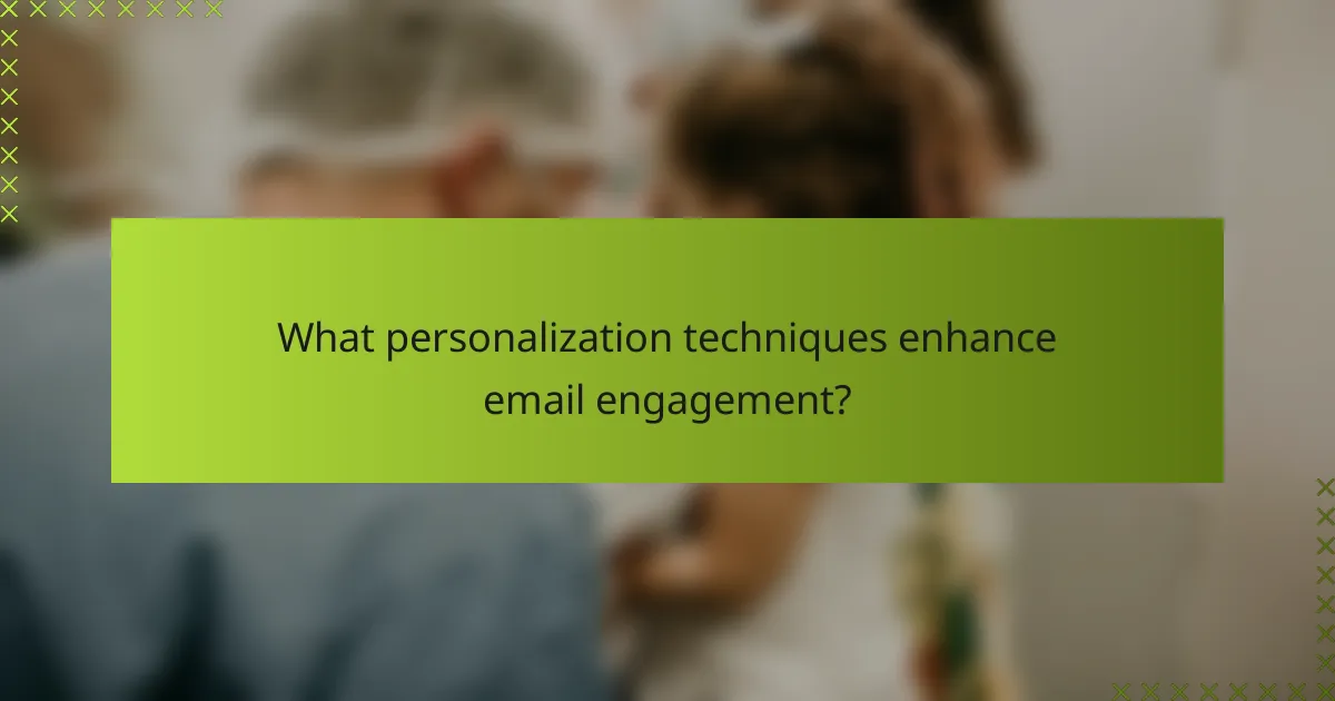 What personalization techniques enhance email engagement?