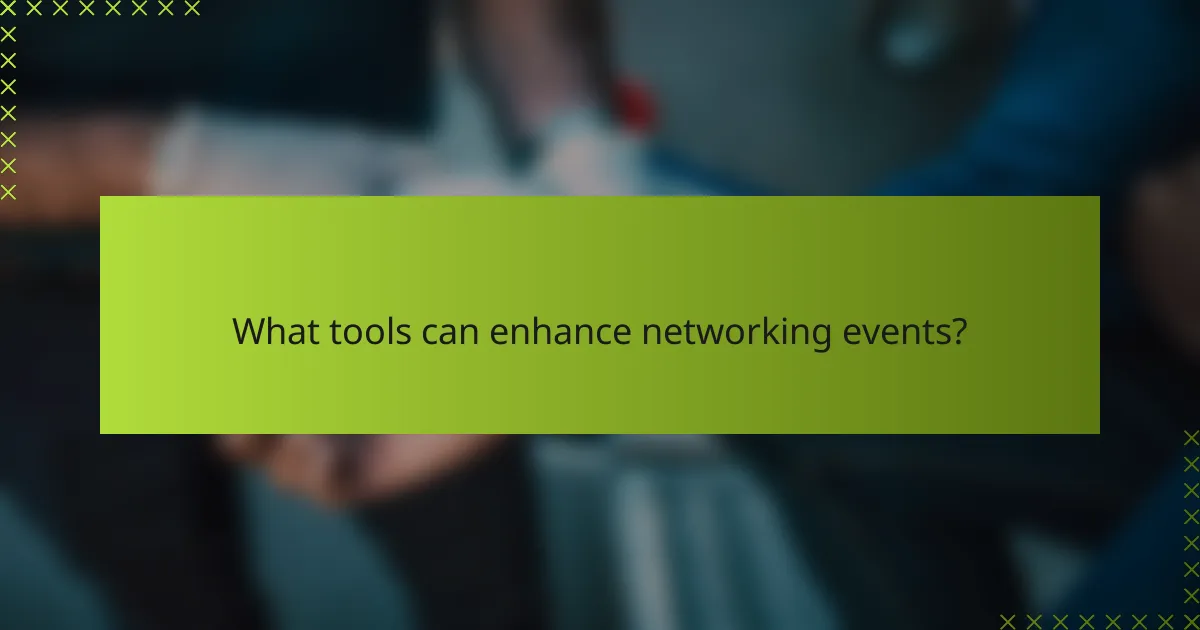 What tools can enhance networking events?