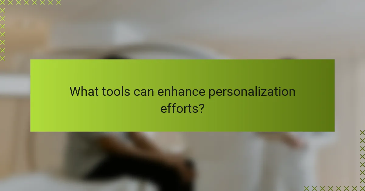 What tools can enhance personalization efforts?