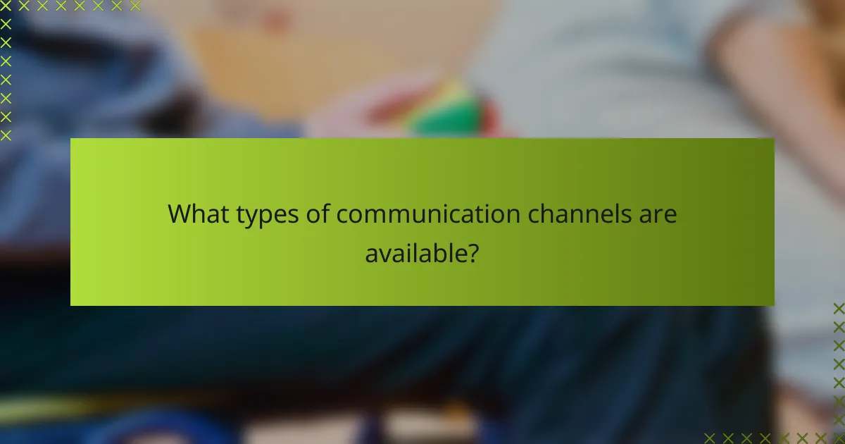 What types of communication channels are available?