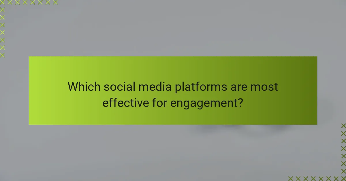 Which social media platforms are most effective for engagement?