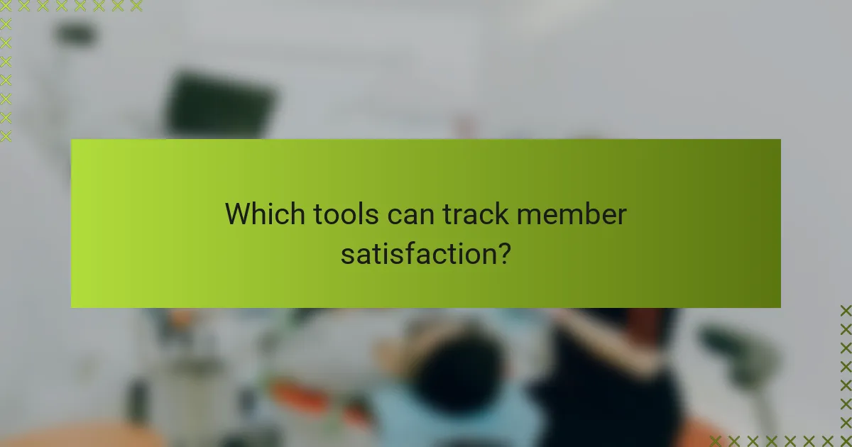Which tools can track member satisfaction?